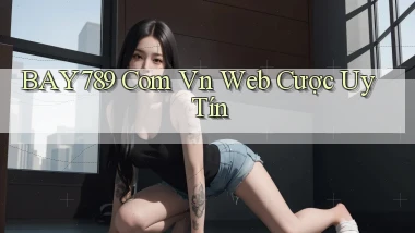 bay789 com vn web cược uy tín
