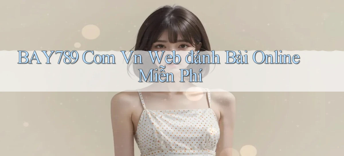 bay789 com vn web đánh bài online miễn phí