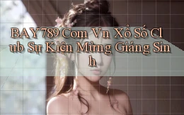 bay789 com vn xổ số club sự kiện mừng giáng sinh