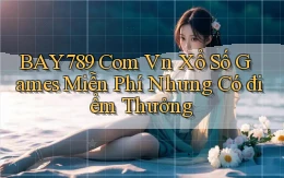 bay789 com vn xổ số games miễn phí nhưng có điểm thưởng