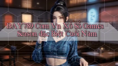 bay789 com vn xổ số games season đặc biệt cuối năm