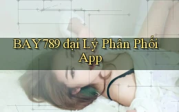bay789  đại lý phân phối app