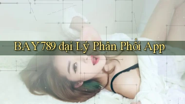 bay789  đại lý phân phối app