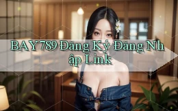 bay789 Đăng ký Đăng nhập Link