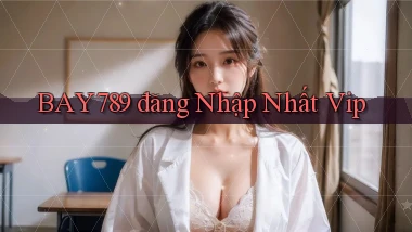 bay789 đăng nhập nhất vip