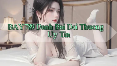 bay789 danh bai doi thuong uy tin