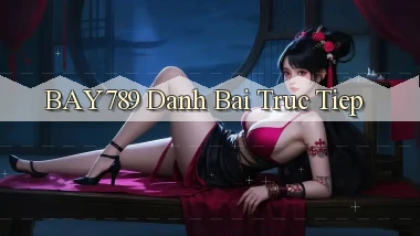 bay789 đánh bài trực tiếp