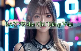 bay789 địa chỉ tiếng việt