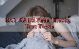 bay789 Đổi phần thưởng trực tuyến