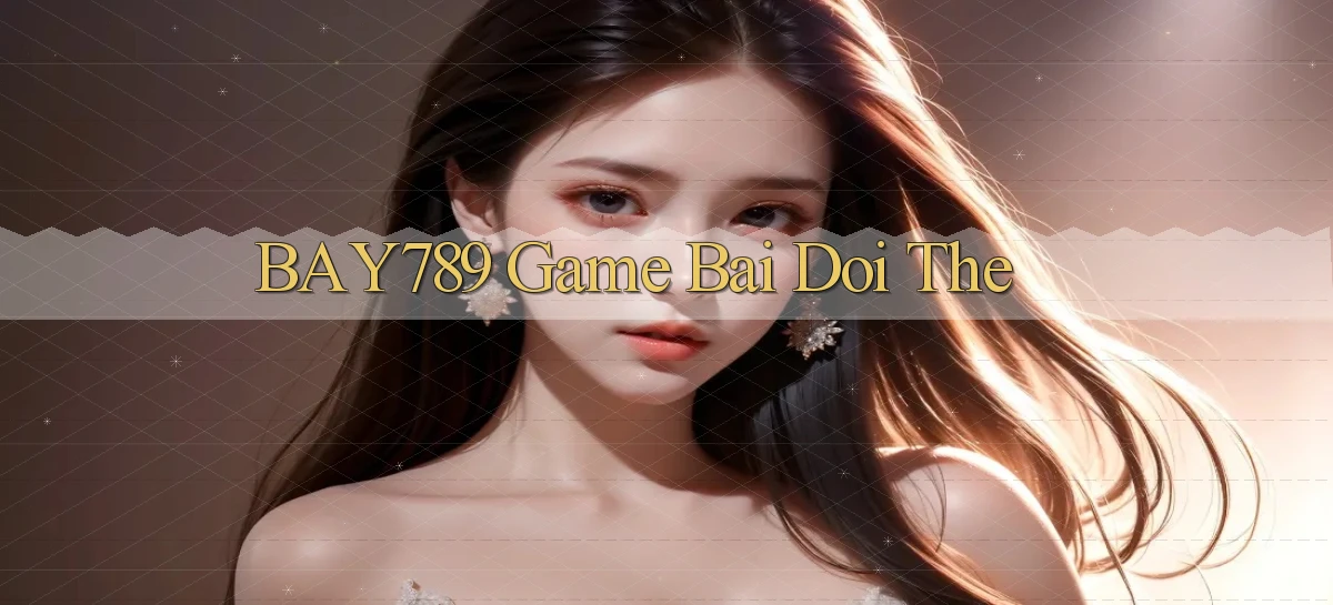 bay789 game bai doi the