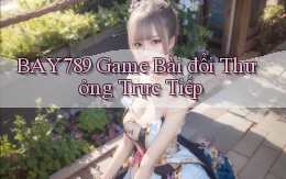 bay789 game bài đổi thưởng trực tiếp