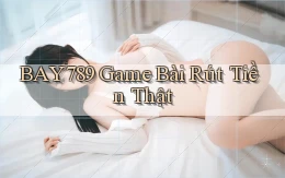 bay789 game bài rút tiền thật