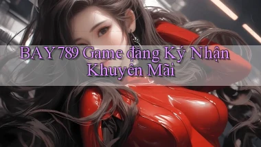 bay789 game đăng ký nhận khuyến mãi