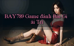 bay789 game đánh bài giải trí