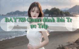 bay789 game đánh bài trực tiếp