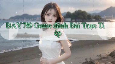 bay789 game đánh bài trực tiếp
