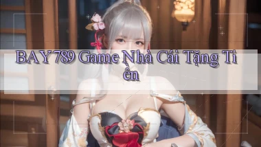 bay789 game nhà cái tặng tiền
