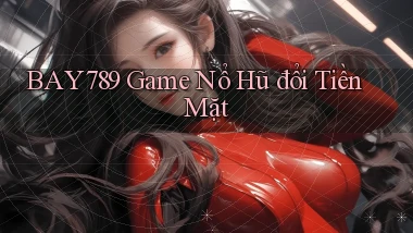 bay789 game nổ hũ đổi tiền mặt
