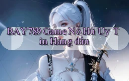 bay789  game nổ hũ uy tín hàng đầu