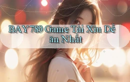 bay789 game tài xỉu dễ ăn nhất