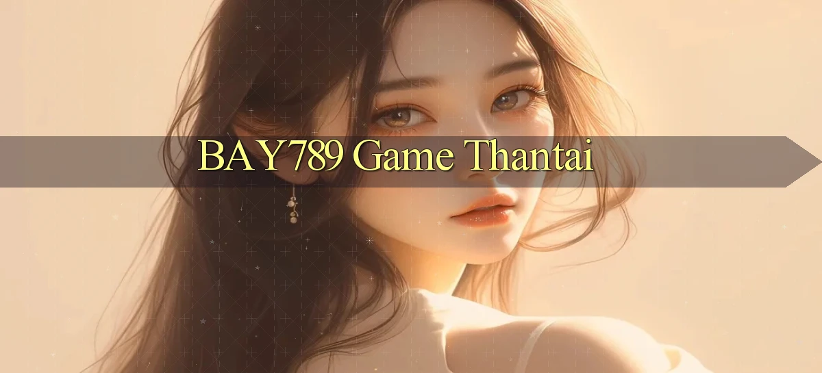 bay789 game thantai