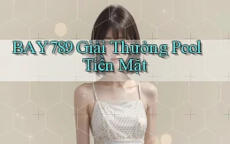 bay789  giải thưởng pool tiền mặt