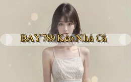 bay789 kèo nhà cá