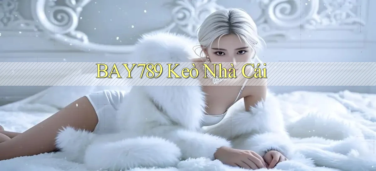 bay789 keò nhà cái