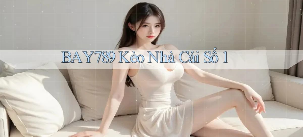 bay789 kèo nhà cái số 1