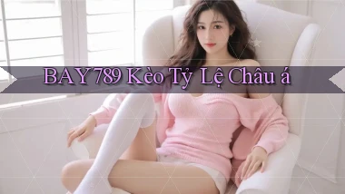 bay789 kèo tỷ lệ châu á