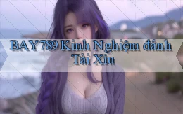 bay789 kinh nghiệm đánh tài xỉu