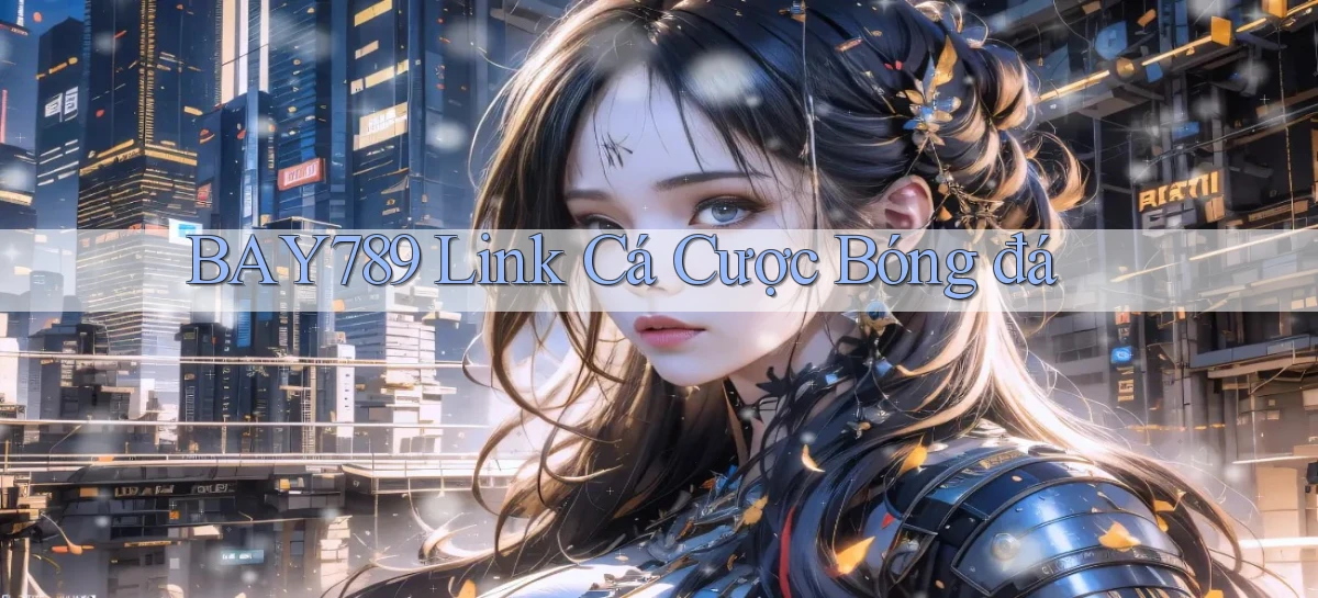 bay789 link cá cược bóng đá