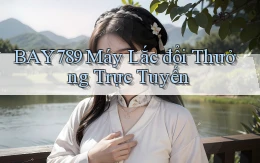 bay789  máy lắc đổi thưởng trực tuyến