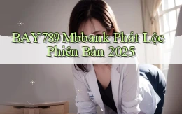 bay789 mbbank phát lộc phiên bản 2025