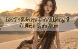 bay789  mẹo cược bóng đá hiệu quả cao