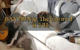 bay789 nạp thẻ cào ưu đãi 24h