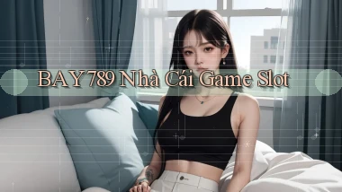 bay789 nhà cái game slot
