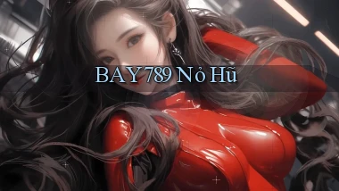bay789 nỏ hũ