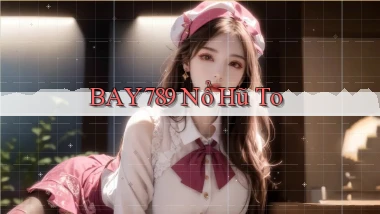 bay789 nổ hũ to