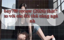 bay789 review (2026) thật so với các đối thủ cùng ngành