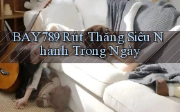 bay789 rút thẳng siêu nhanh trong ngày
