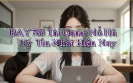 bay789 tải game nổ hũ uy tín nhất hiện nay