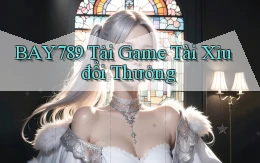 bay789 tải game tài xỉu đổi thưởng