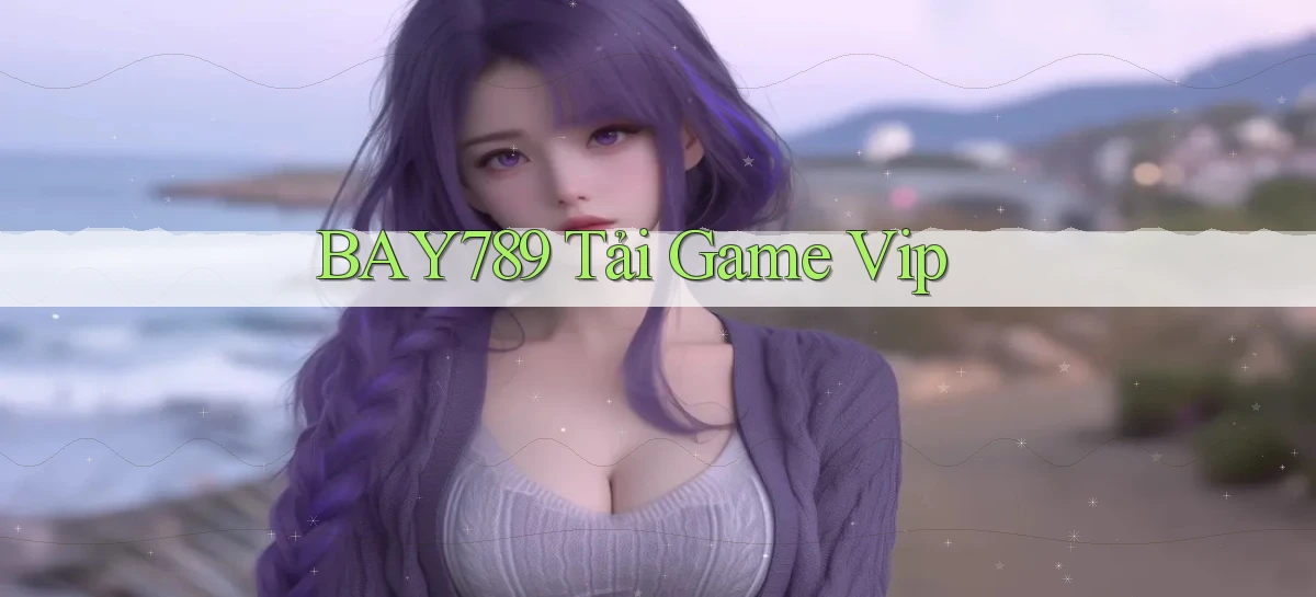 bay789 tải game vip
