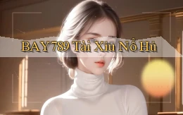bay789 tài xỉu nổ hủ