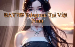bay789 telegram tại việt nam