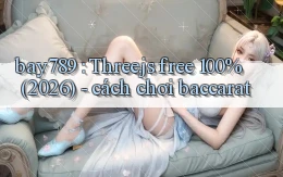 bay789 Three.js free 100% (2026)   cách chơi baccarat