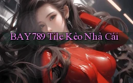 bay789 tile kèo nhà cái