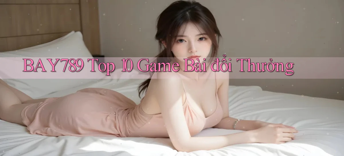 bay789  top 10 game bài đổi thưởng