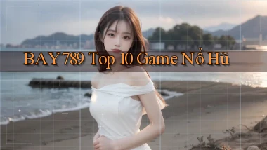 bay789 top 10 game nổ hũ